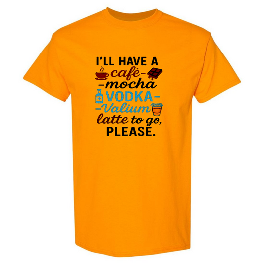 Café-Mocha-Vodka-Valium Latte – Funny Sarcastic T-Shirt – Casual Top