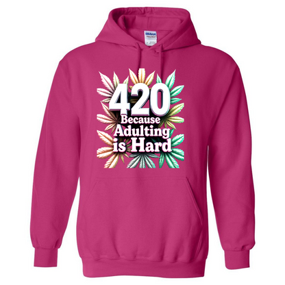 420 Because Adulting Is Hard – Funny 420 Hoodie – Weed Graphic Top
